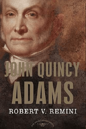 John Quincy Adams (The American Presidents Series) by Robert V. Remini, Arthur M. Schlesinger Jr.